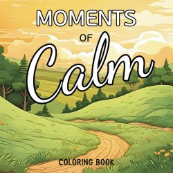 Moments of Calm Cozy Coloring for Adults & Teens